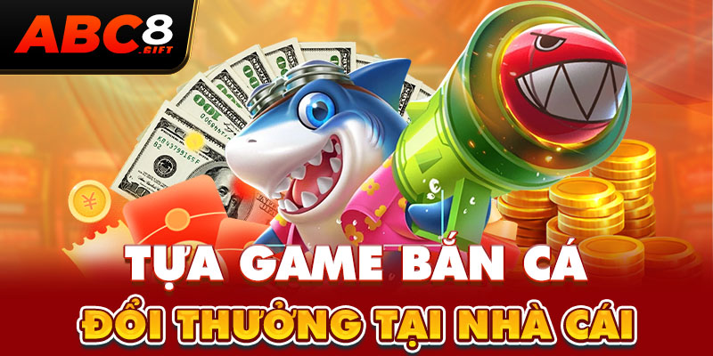 tua-game-ban-ca-ca-doi-thuong-tai-nha-cai